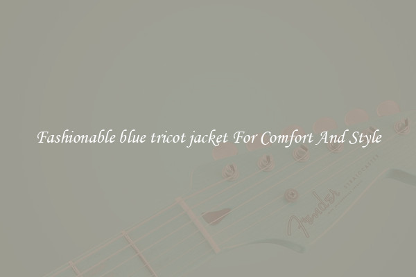 Fashionable blue tricot jacket For Comfort And Style