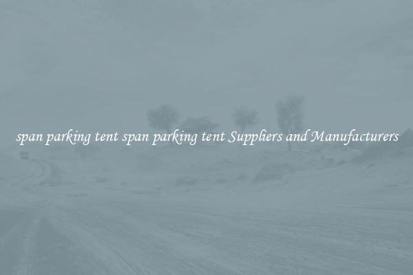 span parking tent span parking tent Suppliers and Manufacturers