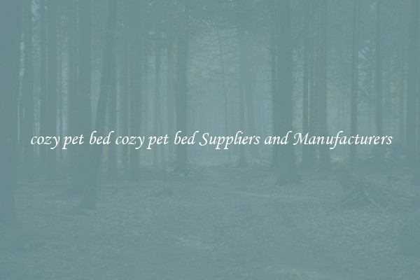 cozy pet bed cozy pet bed Suppliers and Manufacturers