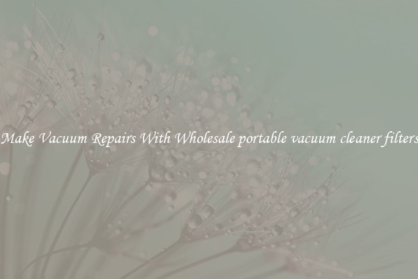 Make Vacuum Repairs With Wholesale portable vacuum cleaner filters