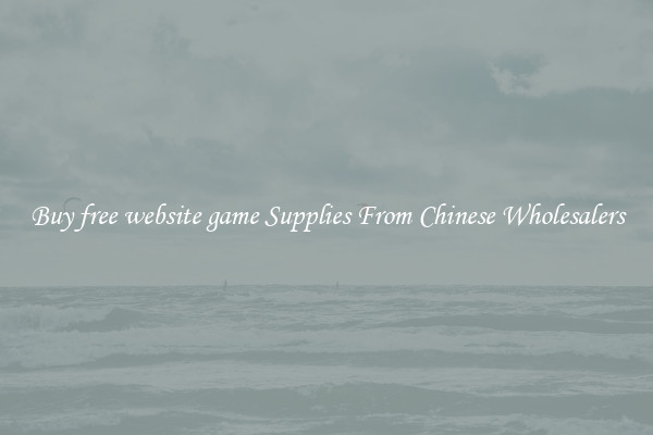 Buy free website game Supplies From Chinese Wholesalers