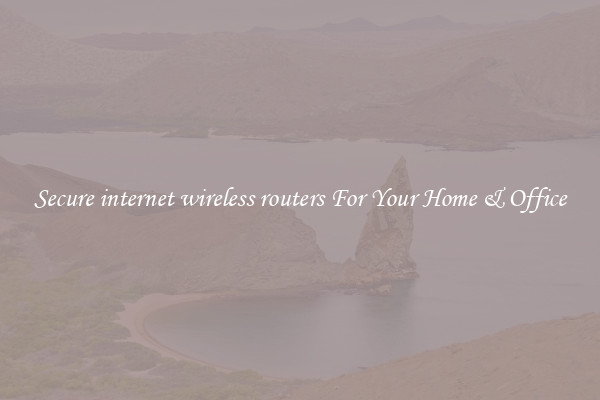 Secure internet wireless routers For Your Home & Office