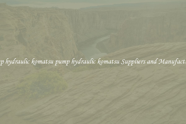 pump hydraulic komatsu pump hydraulic komatsu Suppliers and Manufacturers