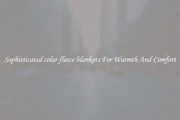 Sophisticated colar fleece blankets For Warmth And Comfort