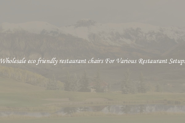 Wholesale eco friendly restaurant chairs For Various Restaurant Setups