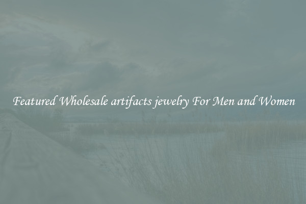 Featured Wholesale artifacts jewelry For Men and Women