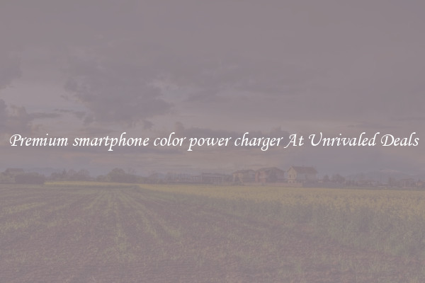 Premium smartphone color power charger At Unrivaled Deals