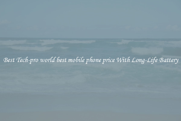 Best Tech-pro world best mobile phone price With Long-Life Battery