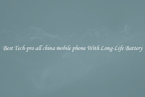 Best Tech-pro all china mobile phone With Long-Life Battery