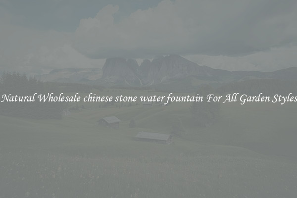 Natural Wholesale chinese stone water fountain For All Garden Styles