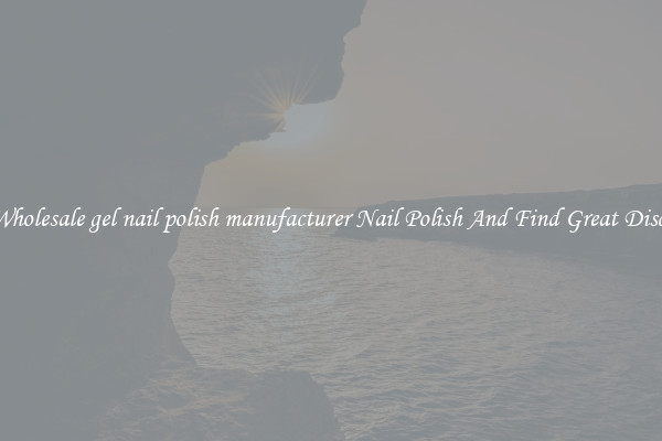 Buy Wholesale gel nail polish manufacturer Nail Polish And Find Great Discounts