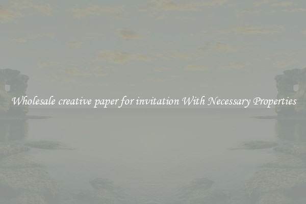 Wholesale creative paper for invitation With Necessary Properties