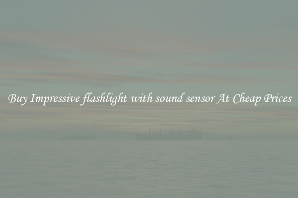 Buy Impressive flashlight with sound sensor At Cheap Prices