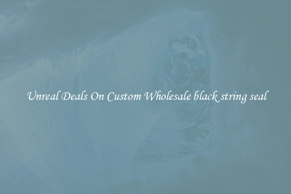 Unreal Deals On Custom Wholesale black string seal