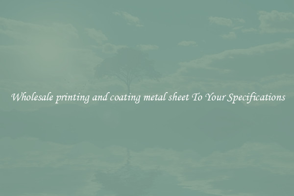 Wholesale printing and coating metal sheet To Your Specifications