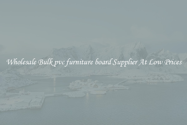 Wholesale Bulk pvc furniture board Supplier At Low Prices