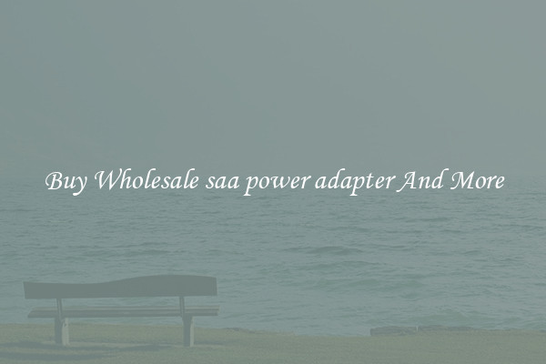 Buy Wholesale saa power adapter And More